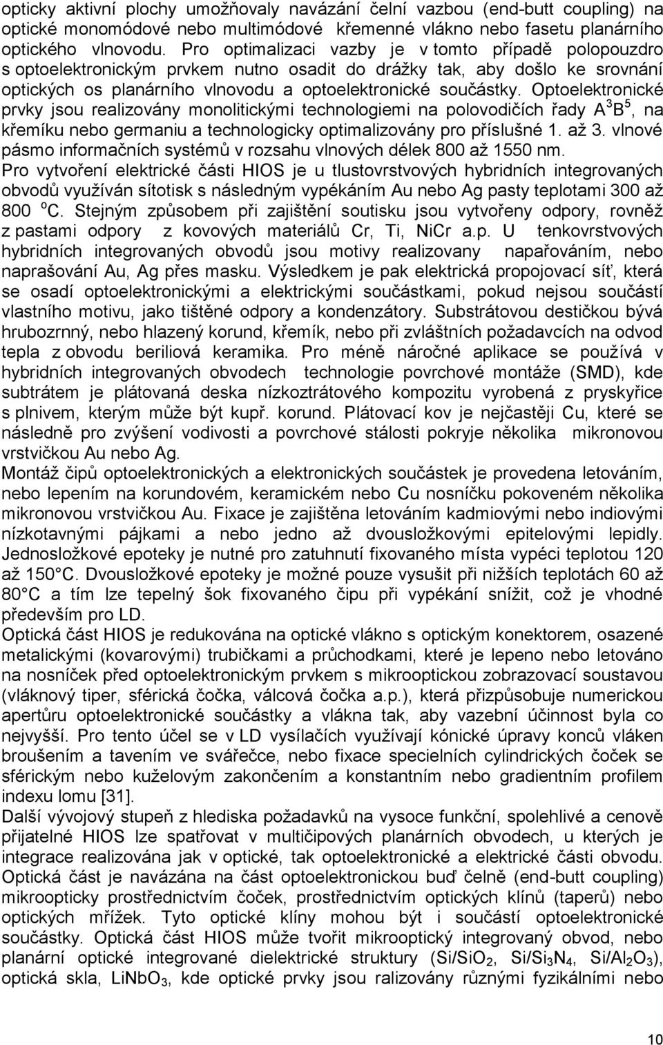 Optoelektronické prvky jsou relizovány monolitickými technoloiemi n polovodičích řdy A 3 B 5, n křemíku nebo ermniu technoloicky optimlizovány pro příslušné. ţ 3.