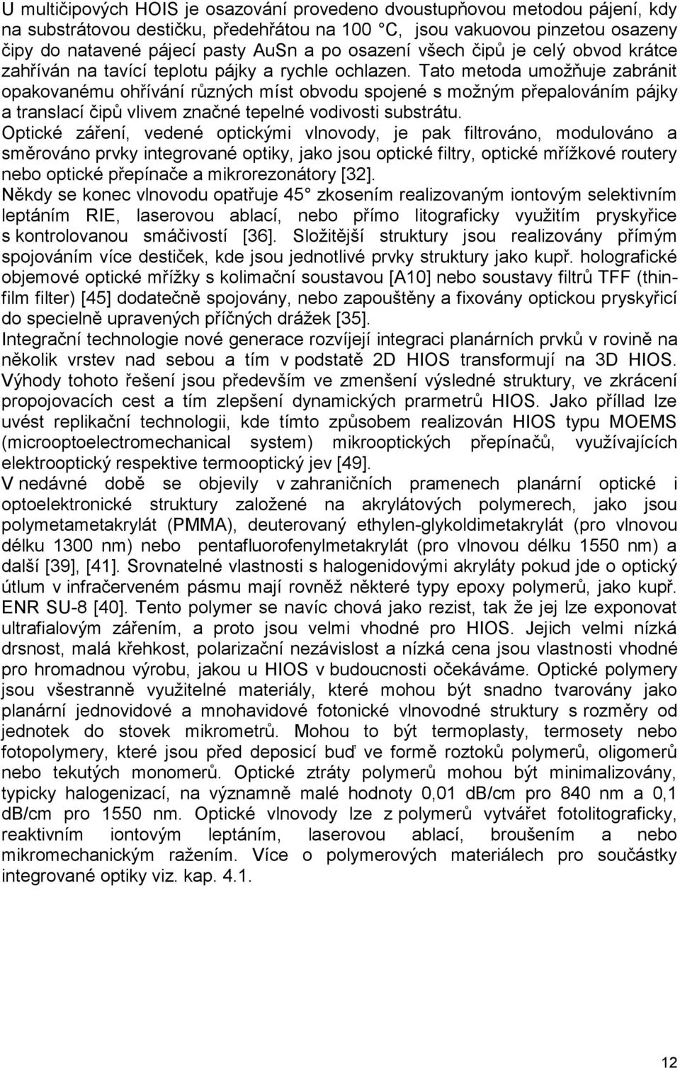 Tto metod umoţňuje zbránit opkovnému ohřívání různých míst obvodu spojené s moţným přeplováním pájky trnslcí čipů vlivem znčné tepelné vodivosti substrátu.