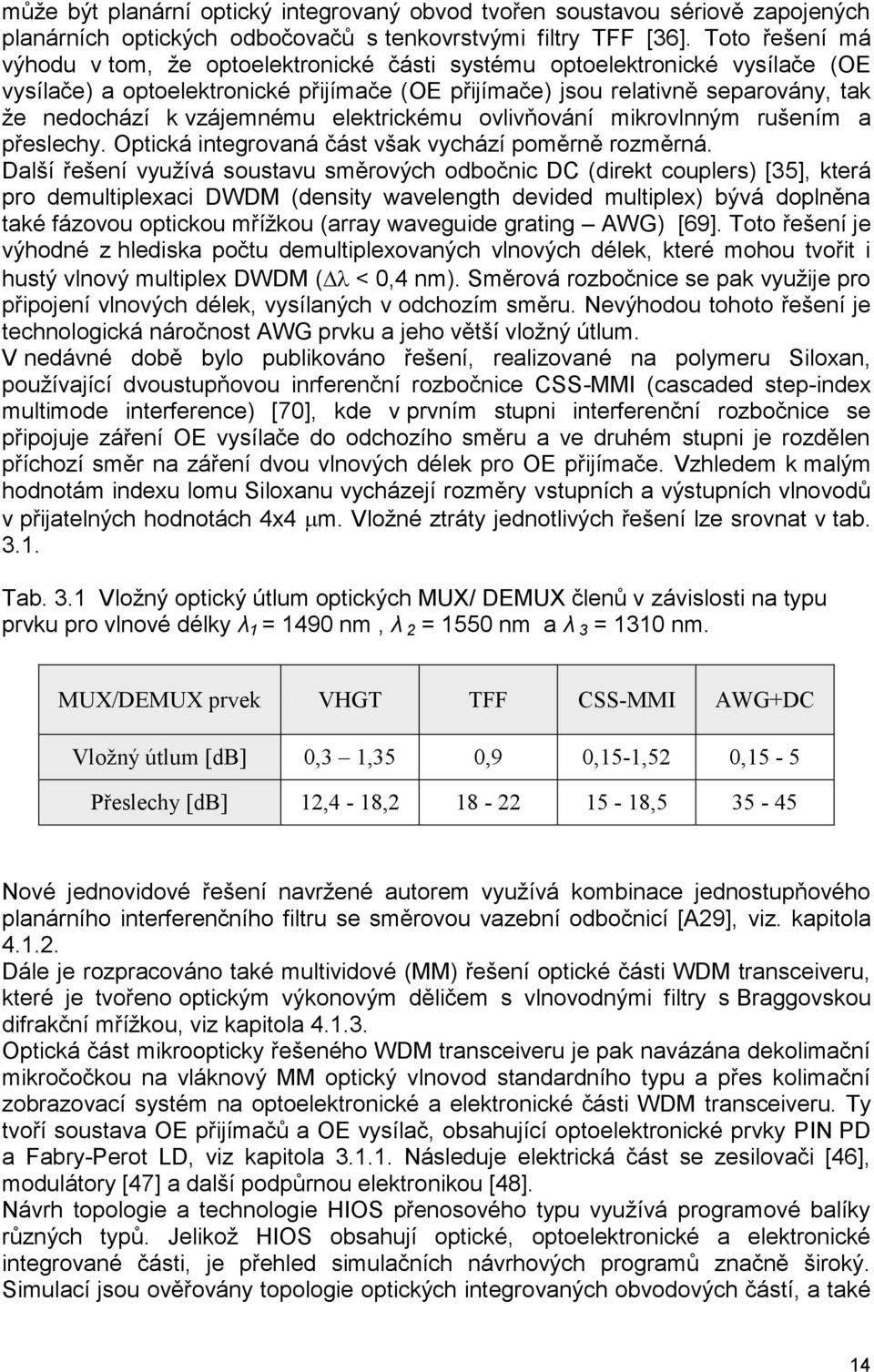 elektrickému ovlivňování mikrovlnným rušením přeslechy. Optická interovná část všk vychází poměrně rozměrná.