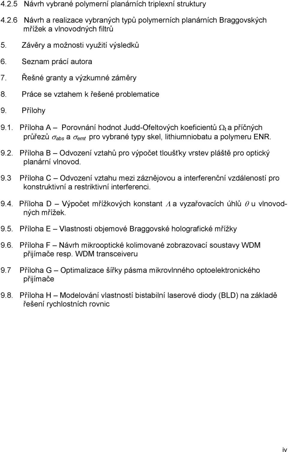 . Příloh A Porovnání hodnot Judd-Ofeltových koeficientů t příčných průřezů bs emt pro vybrné typy skel, lithiumniobtu polymeru ER. 9.