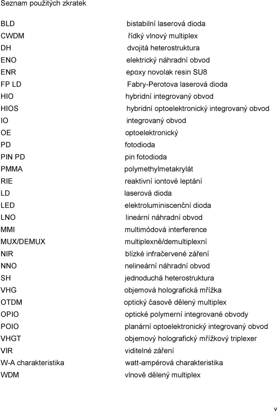 optoelektronický fotodiod pin fotodiod polymethylmetkrylát rektivní iontové leptání lserová diod elektroluminiscenční diod lineární náhrdní obvod multimódová interference multiplexně/demultiplexní