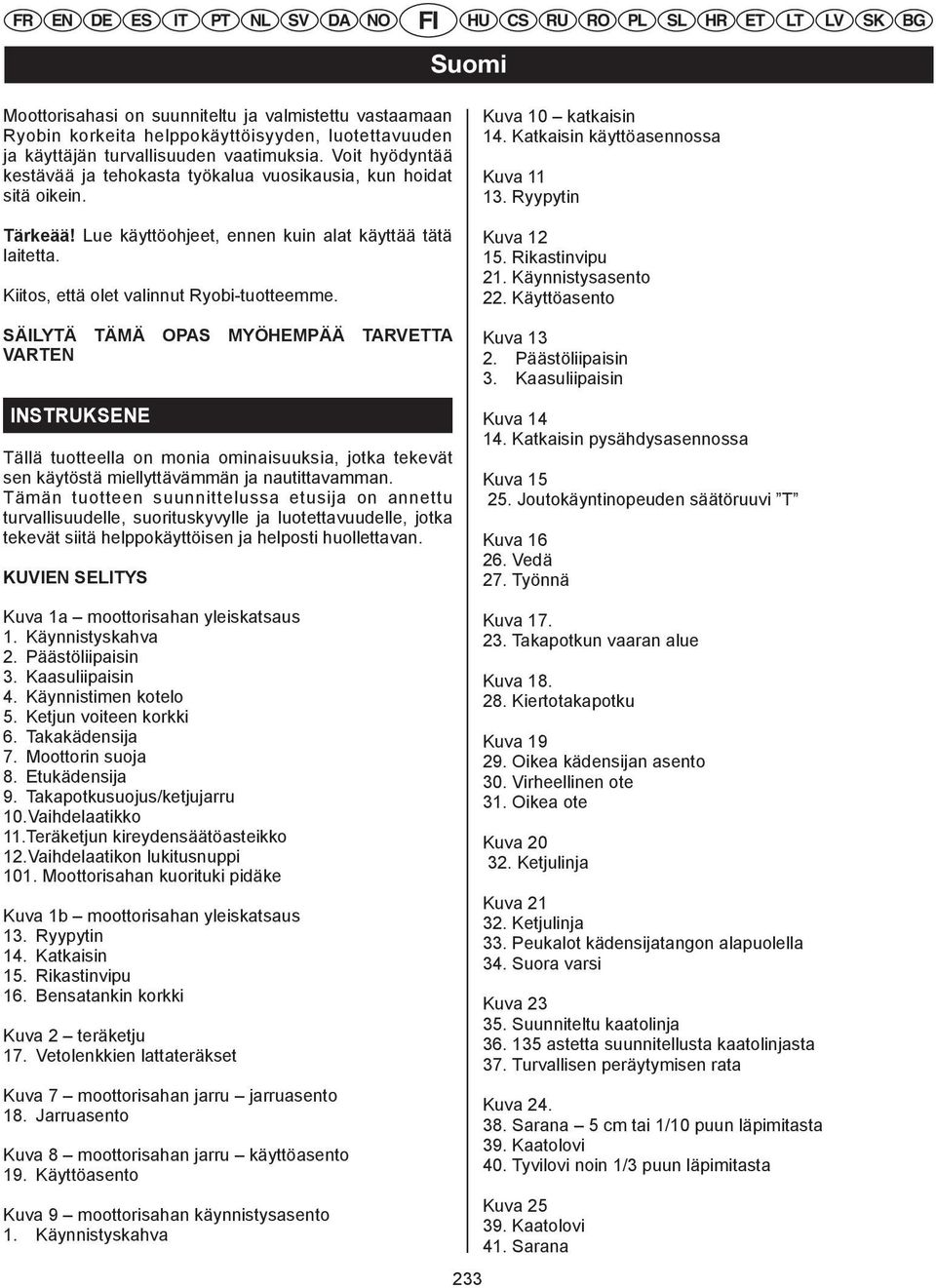 Voit hyödyntää kestävää EN ja DEtehokasta ES ITtyökalua PT NLvuosikausia, SV DA NO kun hoidat FI HU Kuva CS 11 PL SL HR sitä oikein. 13. Ryypytin Tärkeää!