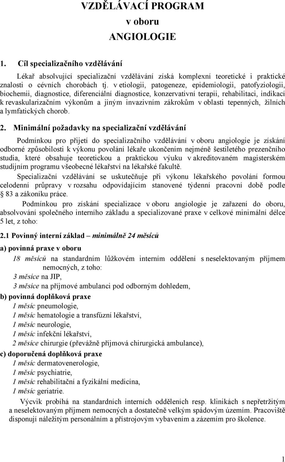 zákrokům v oblasti tepenných, žilních a lymfatických chorob. 2.