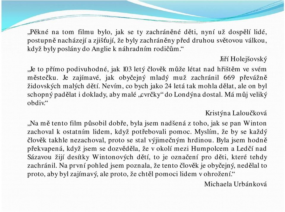 Nevím, cobychjako24 letátakmohladělat, aleonbyl schopnýpadělatidoklady,abymalé cvrčky dolondýnadostal. Mámůjveliký obdiv.