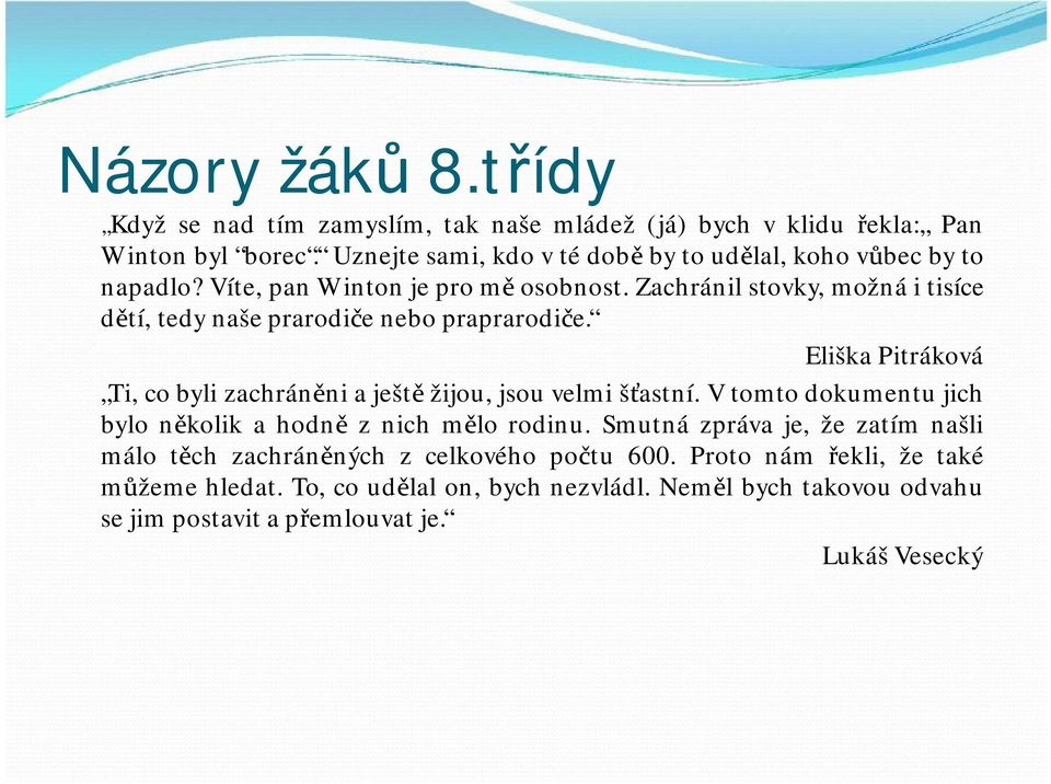 zachránilstovky,možnáitisíce dětí, tedynašeprarodičenebopraprarodiče. Eliška Pitráková Ti, cobylizachráněni aještě žijou, jsouvelmi šťastní.