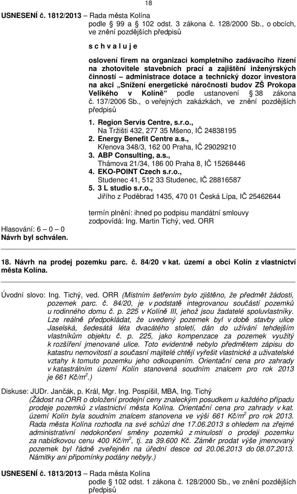 investora na akci Snížení energetické náročnosti budov ZŠ Prokopa Velikého v Kolíně podle ustanovení 38 zákona č. 137/2006 Sb., o veřejných zakázkách, ve znění pozdějších předpisů 1.