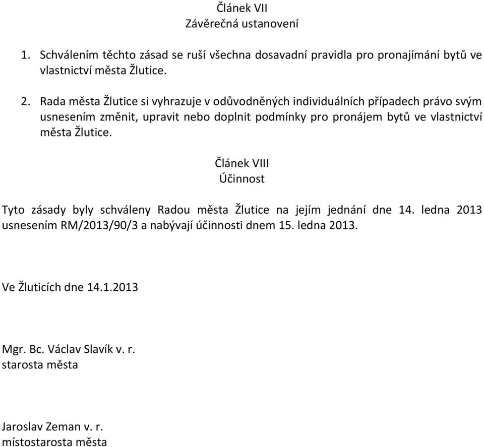 vlastnictví města Žlutice. Článek VIII Účinnost Tyto zásady byly schváleny Radou města Žlutice na jejím jednání dne 14.