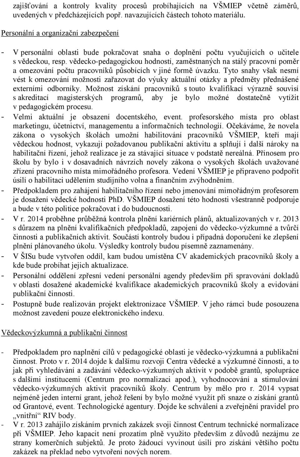 vědecko-pedagogickou hodností, zaměstnaných na stálý pracovní poměr a omezování počtu pracovníků působících v jiné formě úvazku.