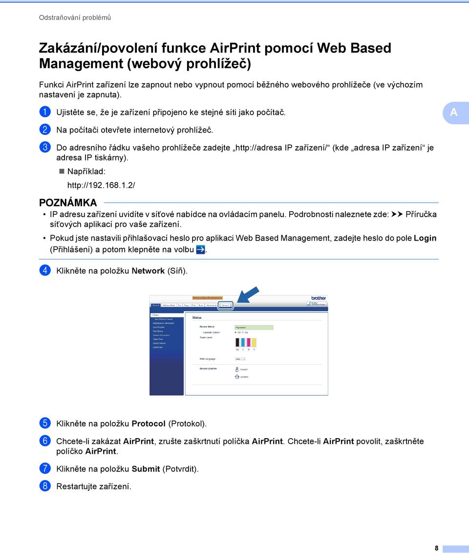 c Do adresního řádku vašeho prohlížeče zadejte http://adresa IP zařízení/ (kde adresa IP zařízení je adresa IP tiskárny). Například: http://9.68.