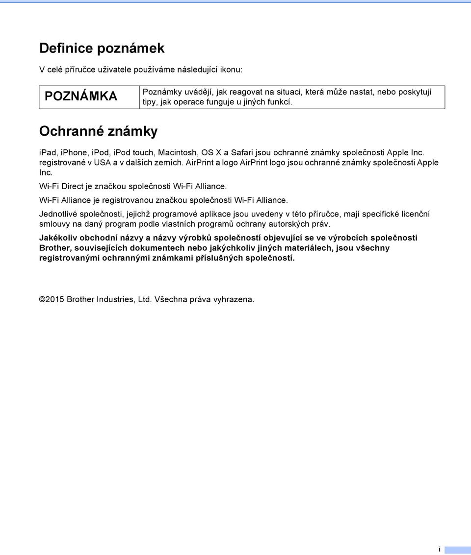 AirPrint a logo AirPrint logo jsou ochranné známky společnosti Apple Inc. Wi-Fi Direct je značkou společnosti Wi-Fi Alliance. Wi-Fi Alliance je registrovanou značkou společnosti Wi-Fi Alliance.