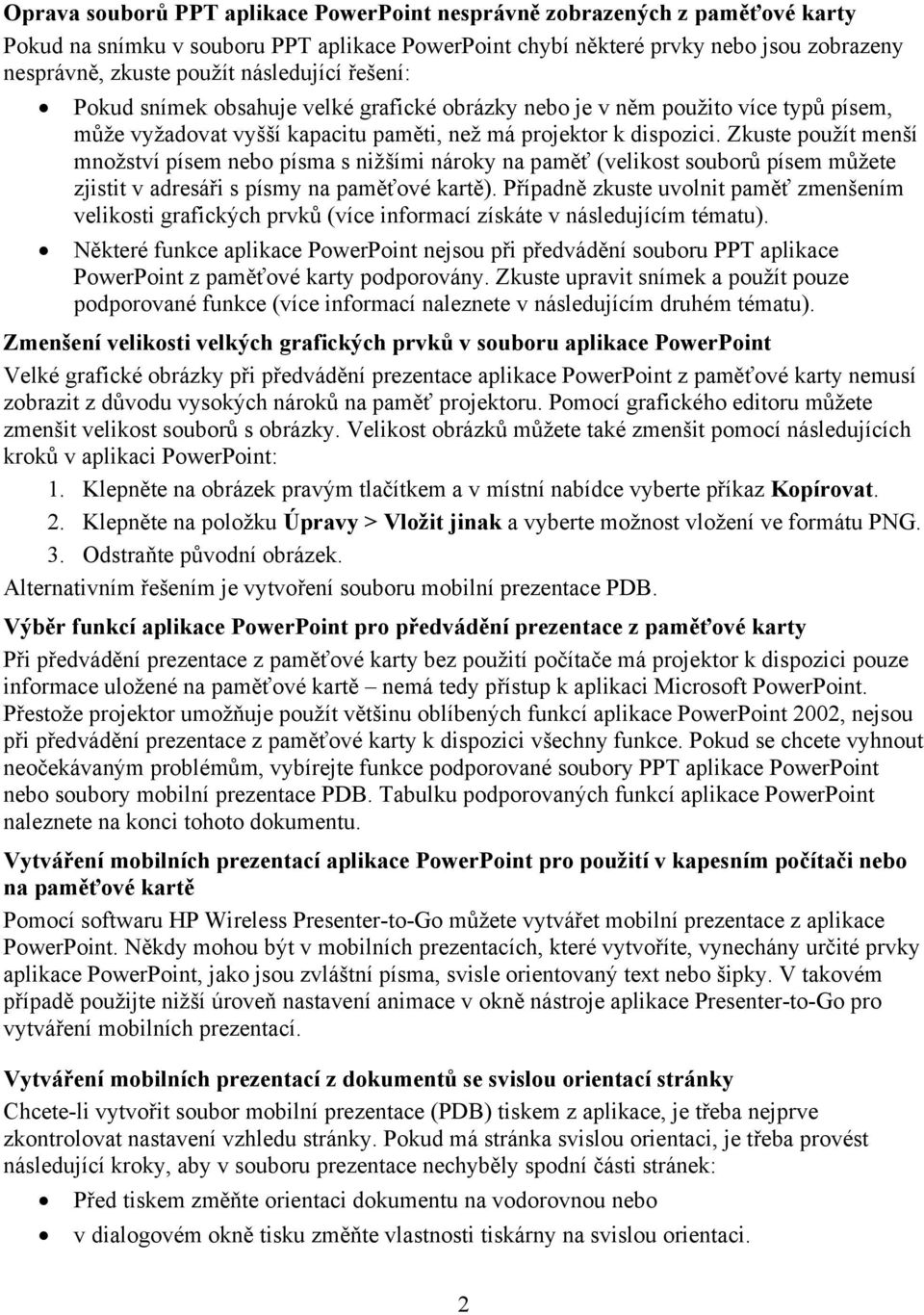 Zkuste použít menší množství písem nebo písma s nižšími nároky na paměť (velikost souborů písem můžete zjistit v adresáři s písmy na paměťové kartě).