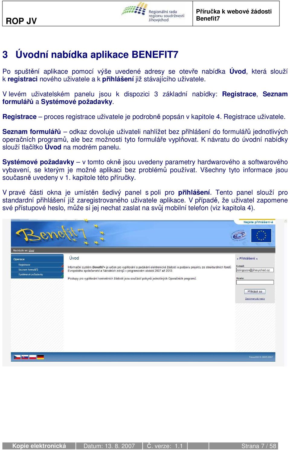 Registrace uživatele. Seznam formulářů odkaz dovoluje uživateli nahlížet bez přihlášení do formulářů jednotlivých operačních programů, ale bez možnosti tyto formuláře vyplňovat.