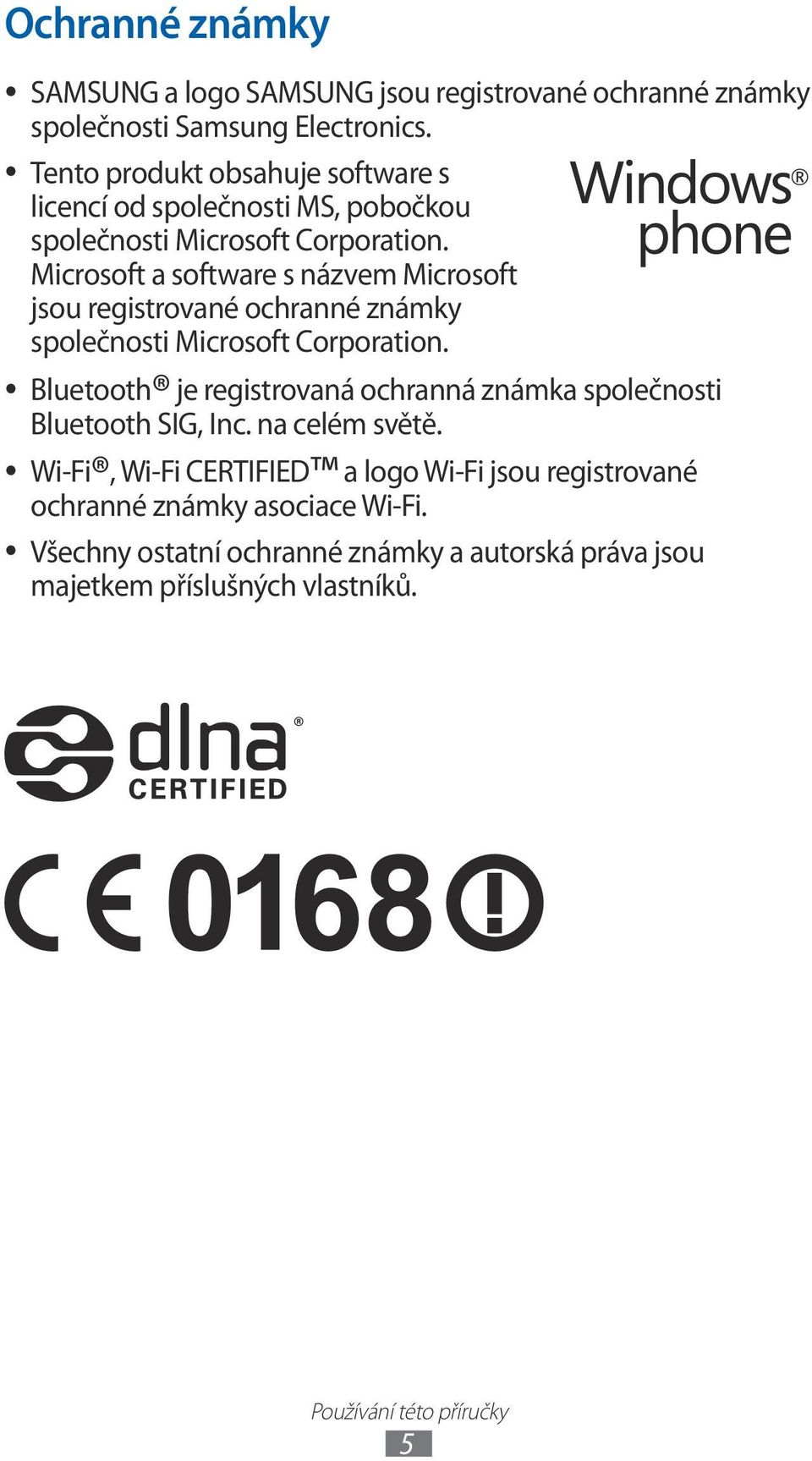 Microsoft a software s názvem Microsoft jsou registrované ochranné známky společnosti Microsoft Corporation.