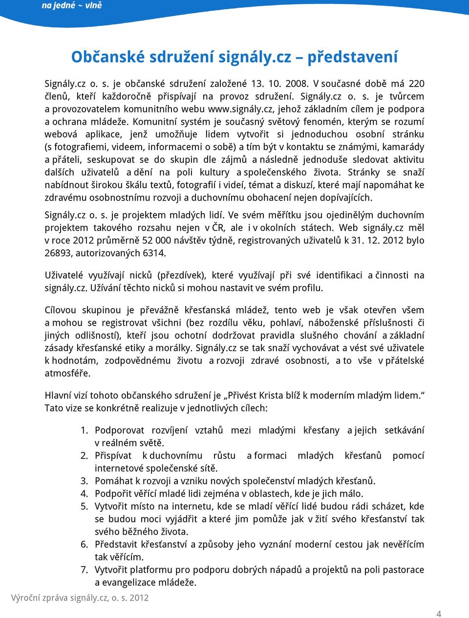 Komunitní systém je současný světový fenomén, kterým se rozumí webová aplikace, jenž umožňuje lidem vytvořit si jednoduchou osobní stránku (s fotografiemi, videem, informacemi o sobě) a tím být v