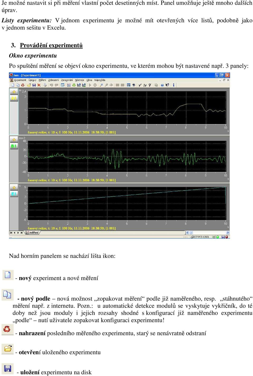 Provádění experimentů Okno experimentu Po spuštění měření se objeví okno experimentu, ve kterém mohou být nastavené např.