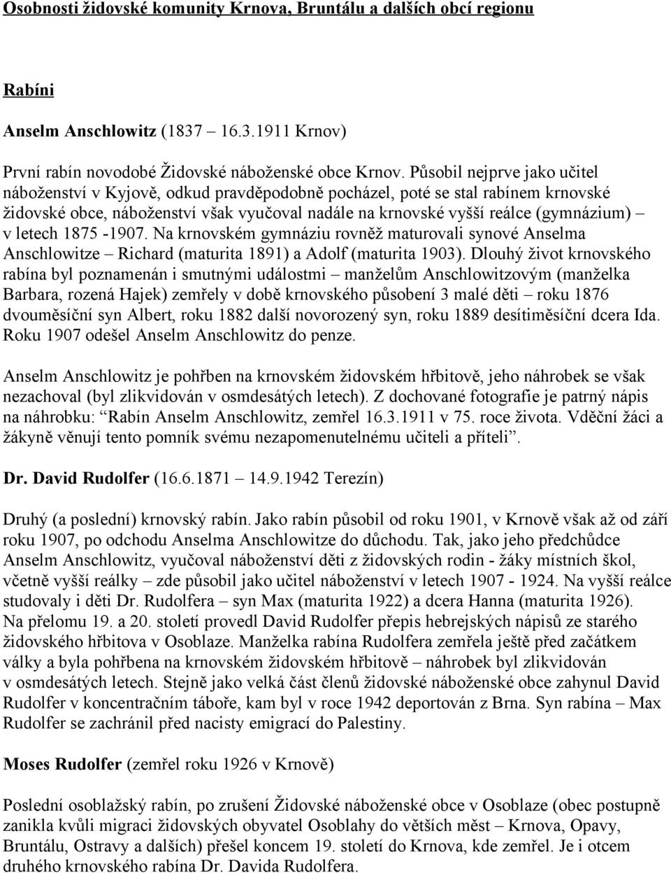 letech 1875-1907. Na krnovském gymnáziu rovněž maturovali synové Anselma Anschlowitze Richard (maturita 1891) a Adolf (maturita 1903).