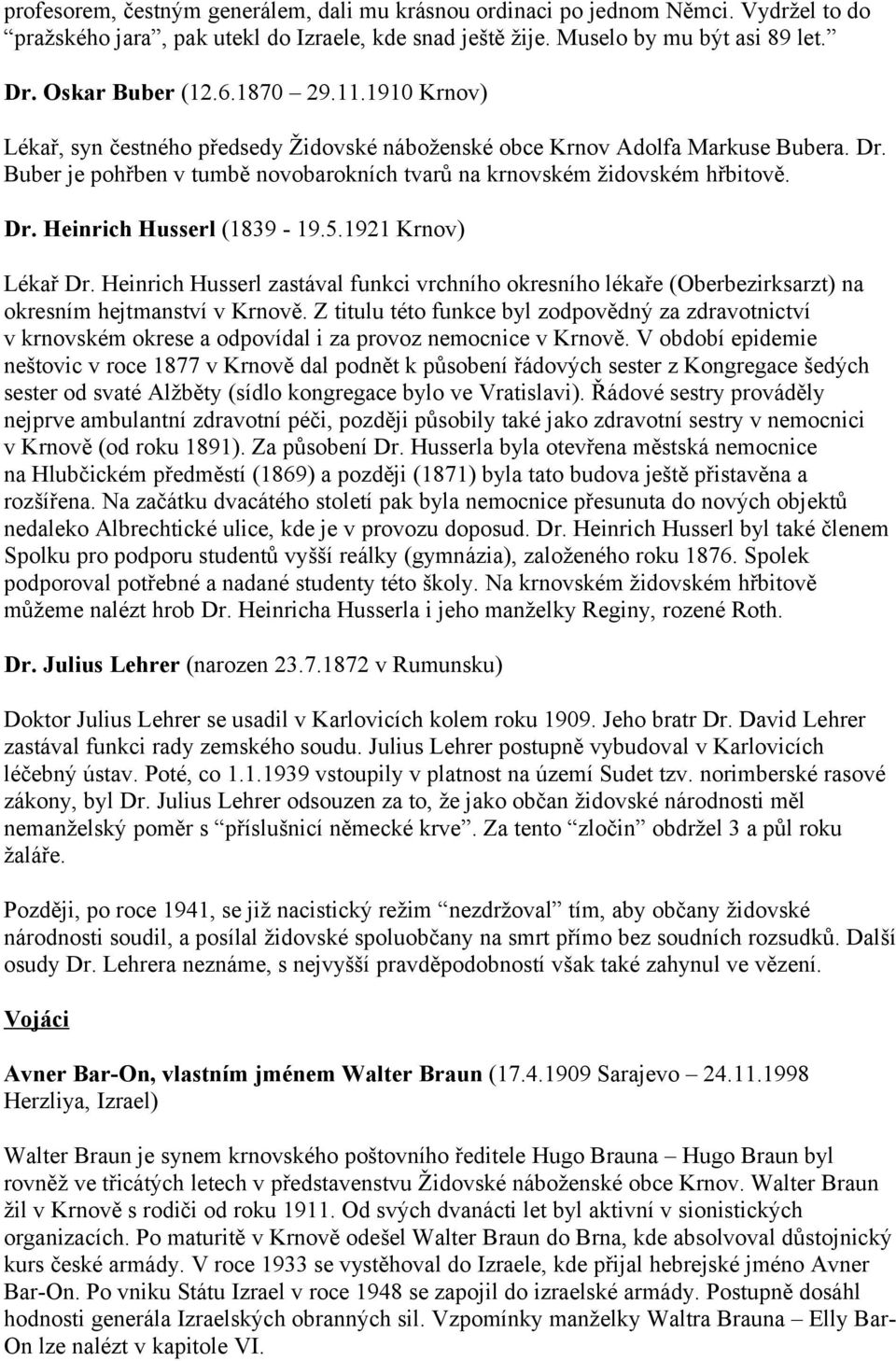 5.1921 Krnov) Lékař Dr. Heinrich Husserl zastával funkci vrchního okresního lékaře (Oberbezirksarzt) na okresním hejtmanství v Krnově.