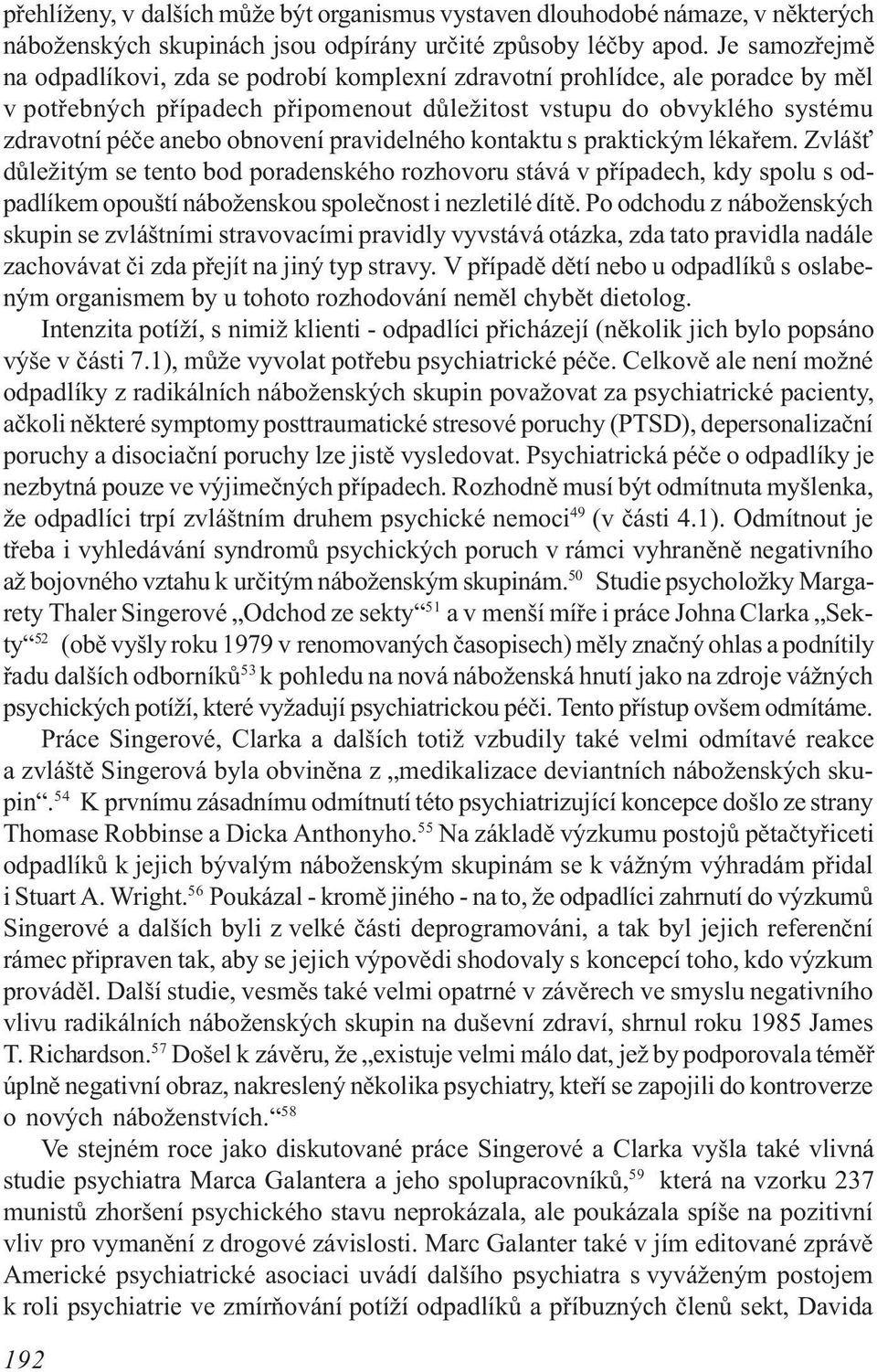 pravidelného kontaktu s praktickým lékaøem. Zvláš dùležitým se tento bod poradenského rozhovoru stává v pøípadech, kdy spolu s odpadlíkem opouští náboženskou spoleènost i nezletilé dítì.