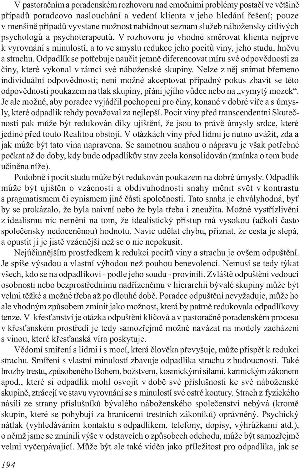 V rozhovoru je vhodné smìrovat klienta nejprve k vyrovnání s minulostí, a to ve smyslu redukce jeho pocitù viny, jeho studu, hnìvu a strachu.