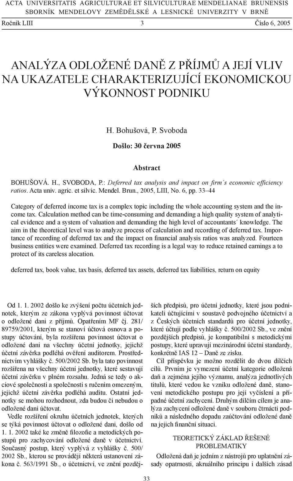 : Deferred tax analysis and impact on firm s economic efficiency ratios. Acta univ. agric. et silvic. Mendel. Brun., 2005, LIII, No. 6, pp.