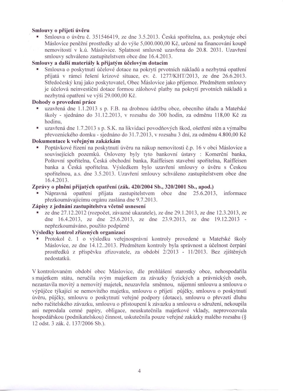 Smlouvy a další materiály k přijatým účelovým dotacím Smlouva o poskytnutí účelové dotace na pokrytí prvotnich nákladů a nezbytná opatření přijatá v rámci řešeni krizové situace, ev. Č.