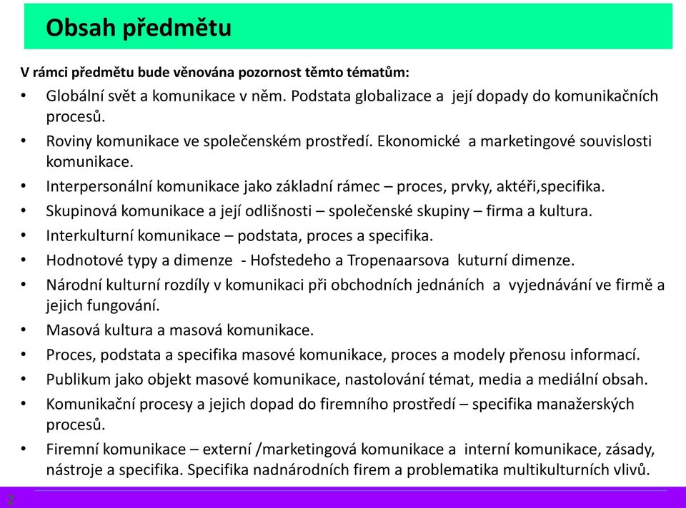 Skupinová komunikace a její odlišnosti společenské skupiny firma a kultura. Interkulturní komunikace podstata, proces a specifika.