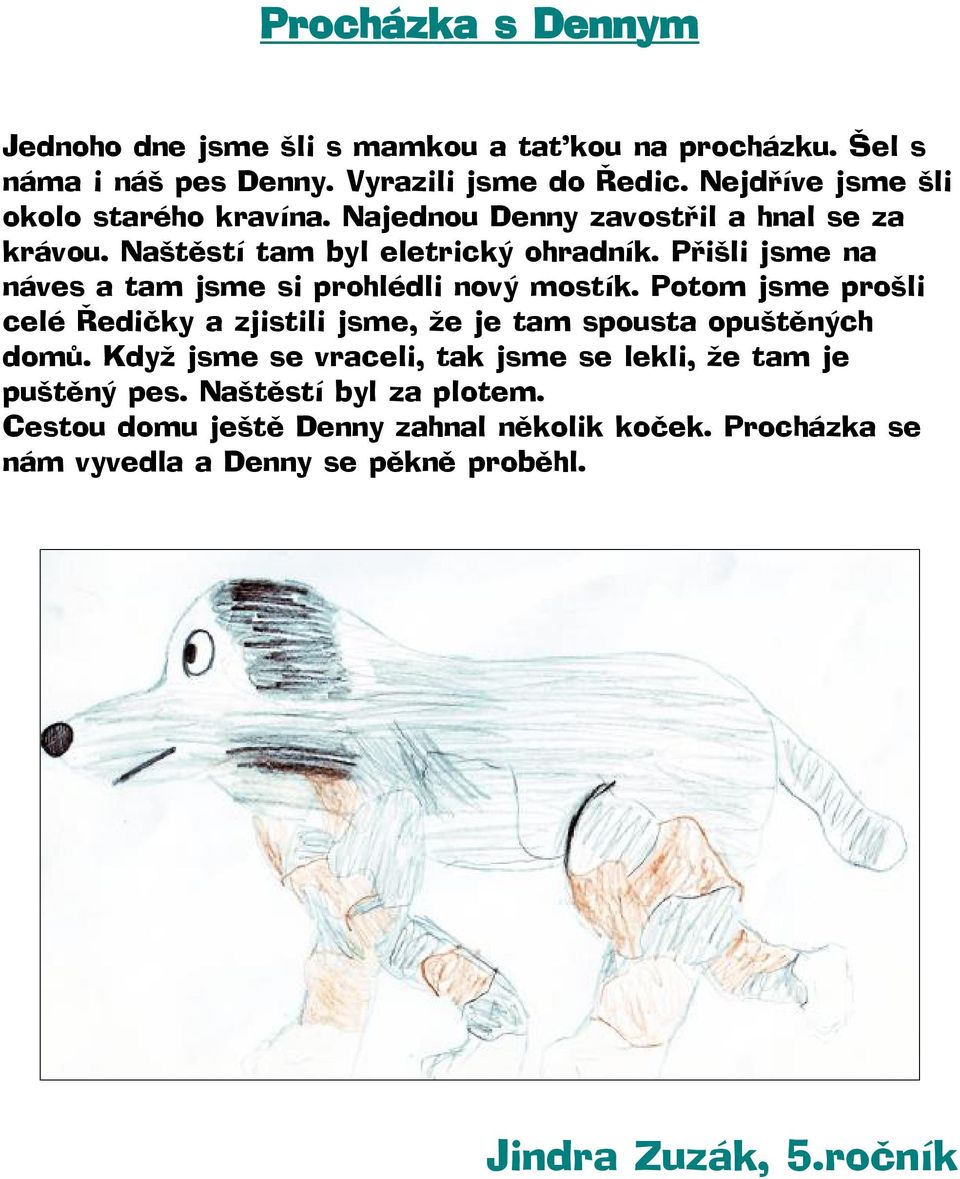 Přišli jsme na náves a tam jsme si prohlédli nový mostík. Potom jsme prošli celé Ředičky a zjistili jsme, že je tam spousta opuštěných domů.