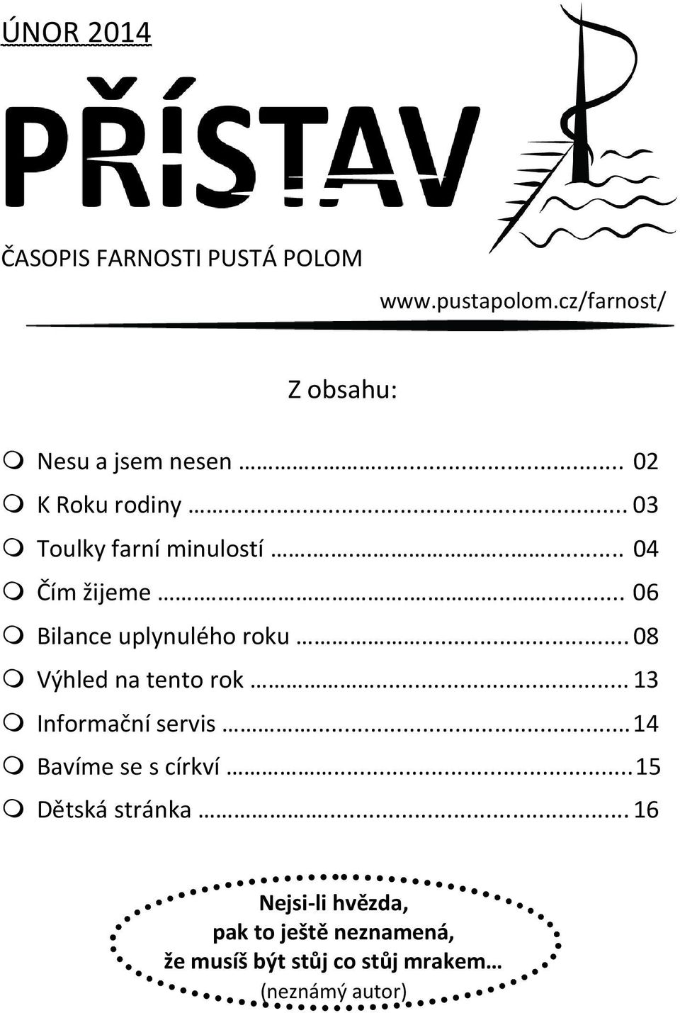 ....... 06 Bilance uplynulého roku... 08 Výhled na tento rok... 13 Informační servis.