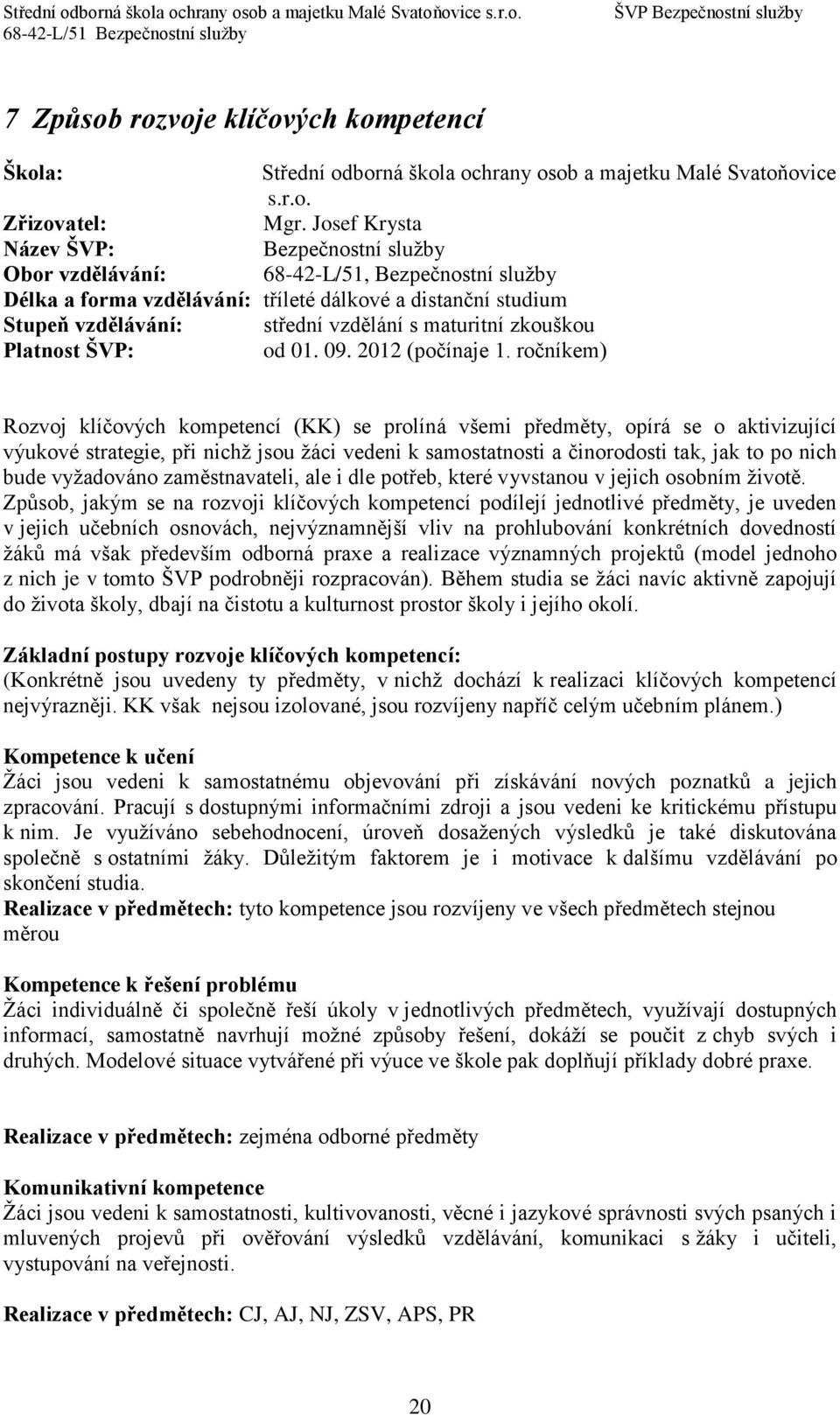 maturitní zkouškou Platnost ŠVP: od 01. 09. 2012 (počínaje 1.