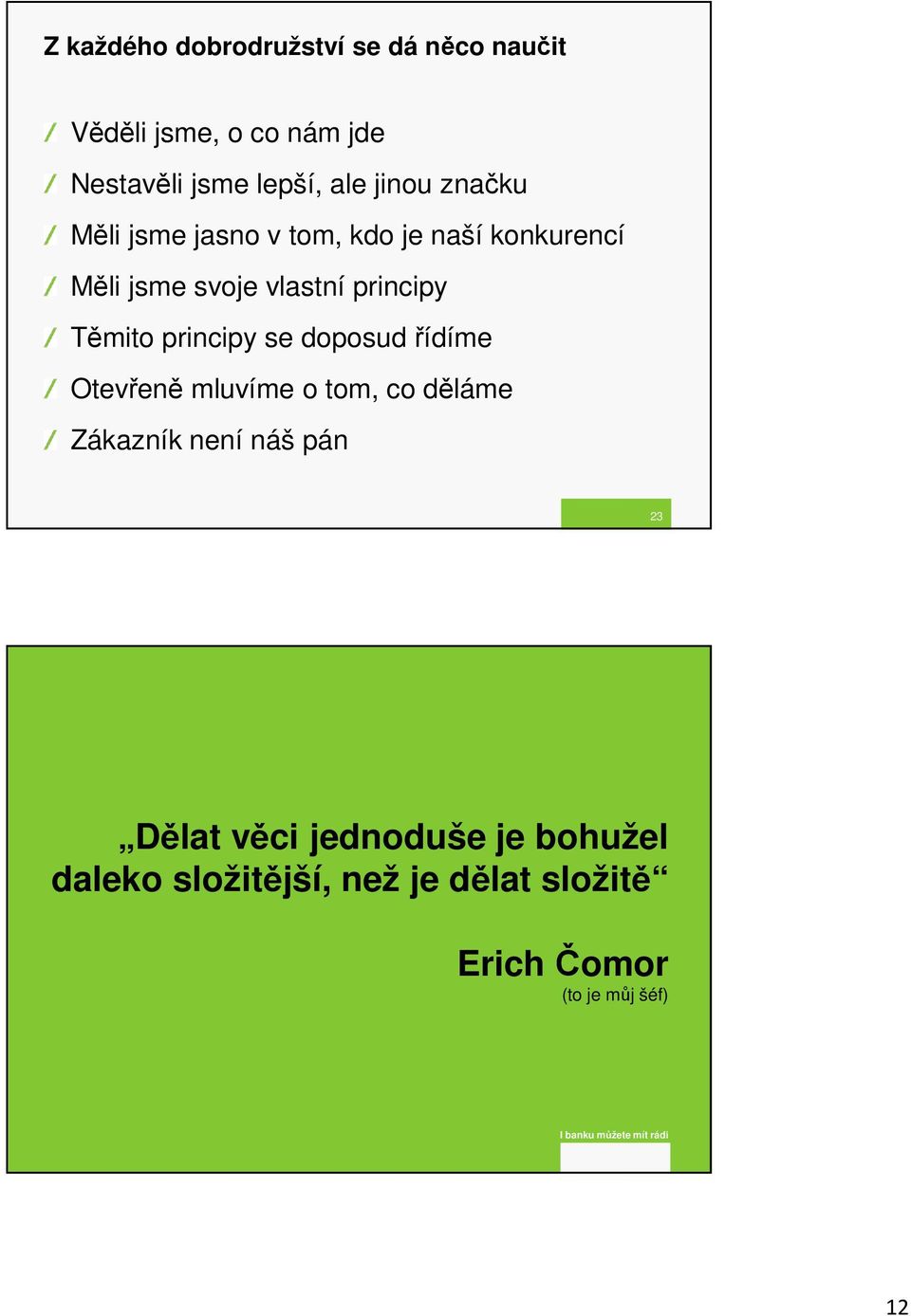 se doposud řídíme Otevřeně mluvíme o tom, co děláme Zákazník není náš pán 23 Dělat věci jednoduše je