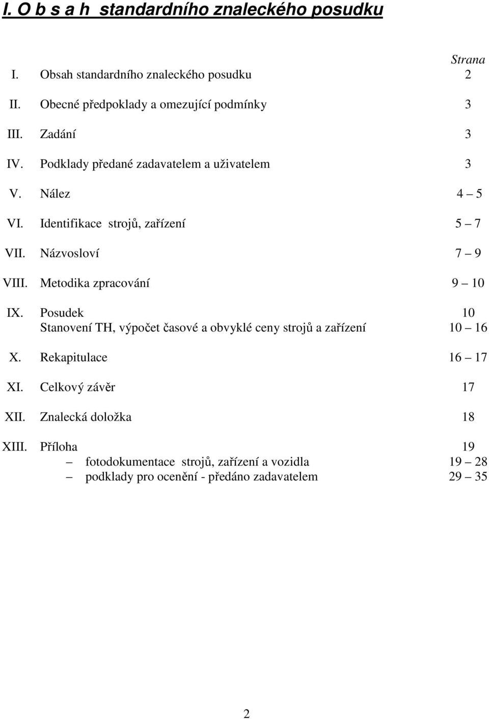Identifikace strojů, zařízení 5 7 VII. Názvosloví 7 9 VIII. Metodika zpracování 9 10 IX.