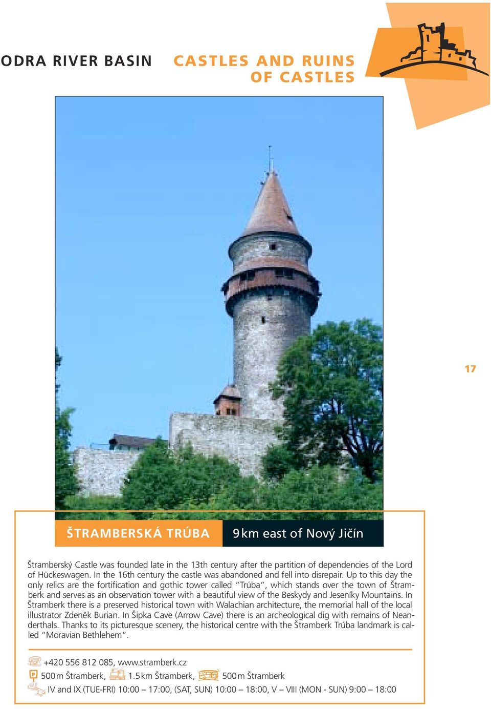 Up to this day the only relics are the fortification and gothic tower called Trúba, which stands over the town of Štramberk and serves as an observation tower with a beautiful view of the Beskydy and