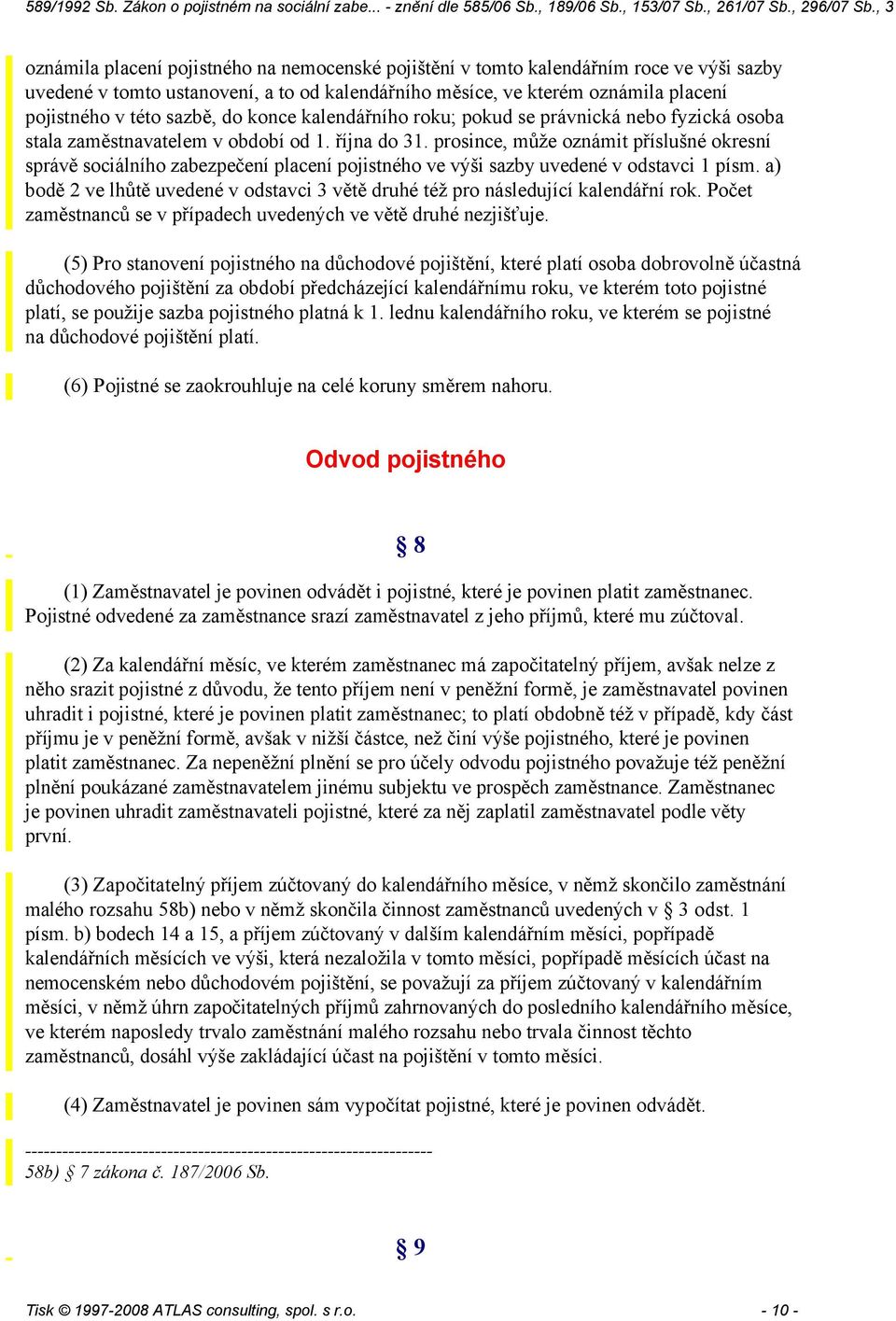 prosince, může oznámit příslušné okresní správě sociálního zabezpečení placení pojistného ve výši sazby uvedené v odstavci 1 písm.