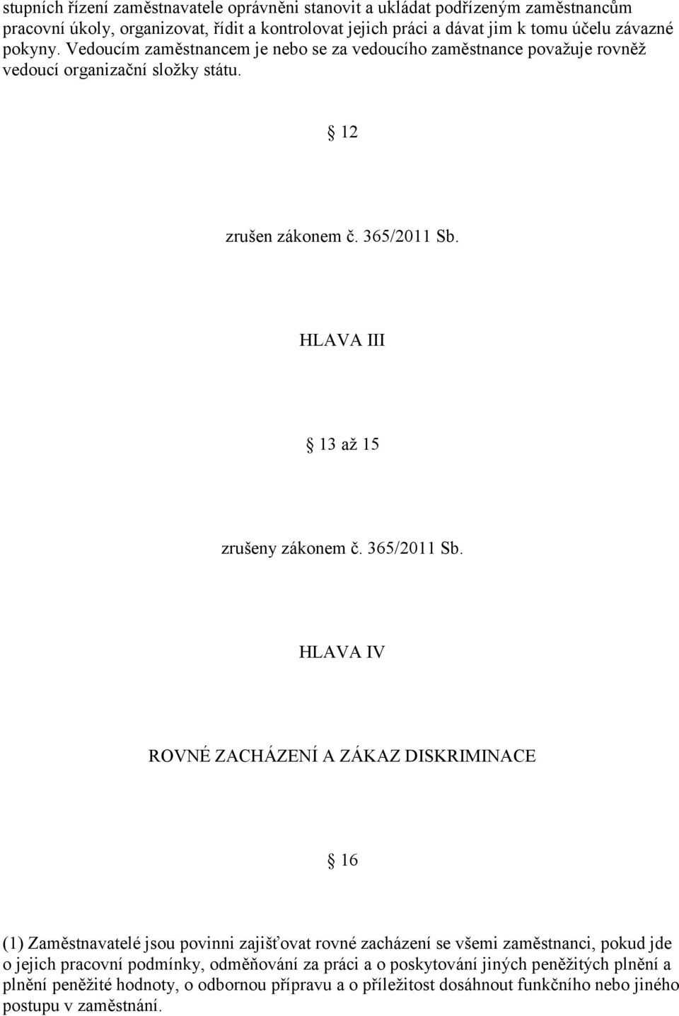 HLAVA III 13 až 15 zrušeny zákonem č. 365/2011 Sb.