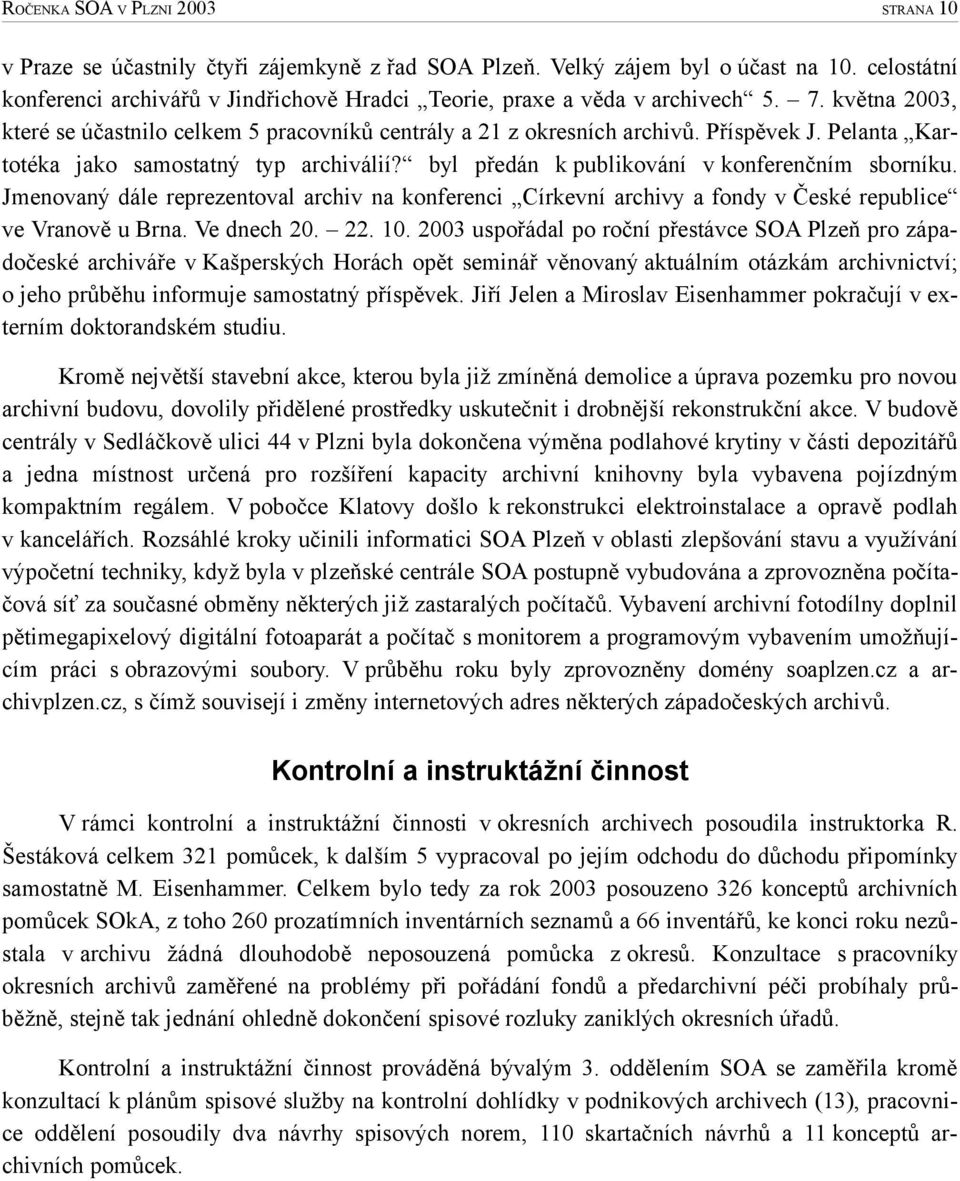 Pelanta Kartotéka jako samostatný typ archiválií? byl předán k publikování v konferenčním sborníku.