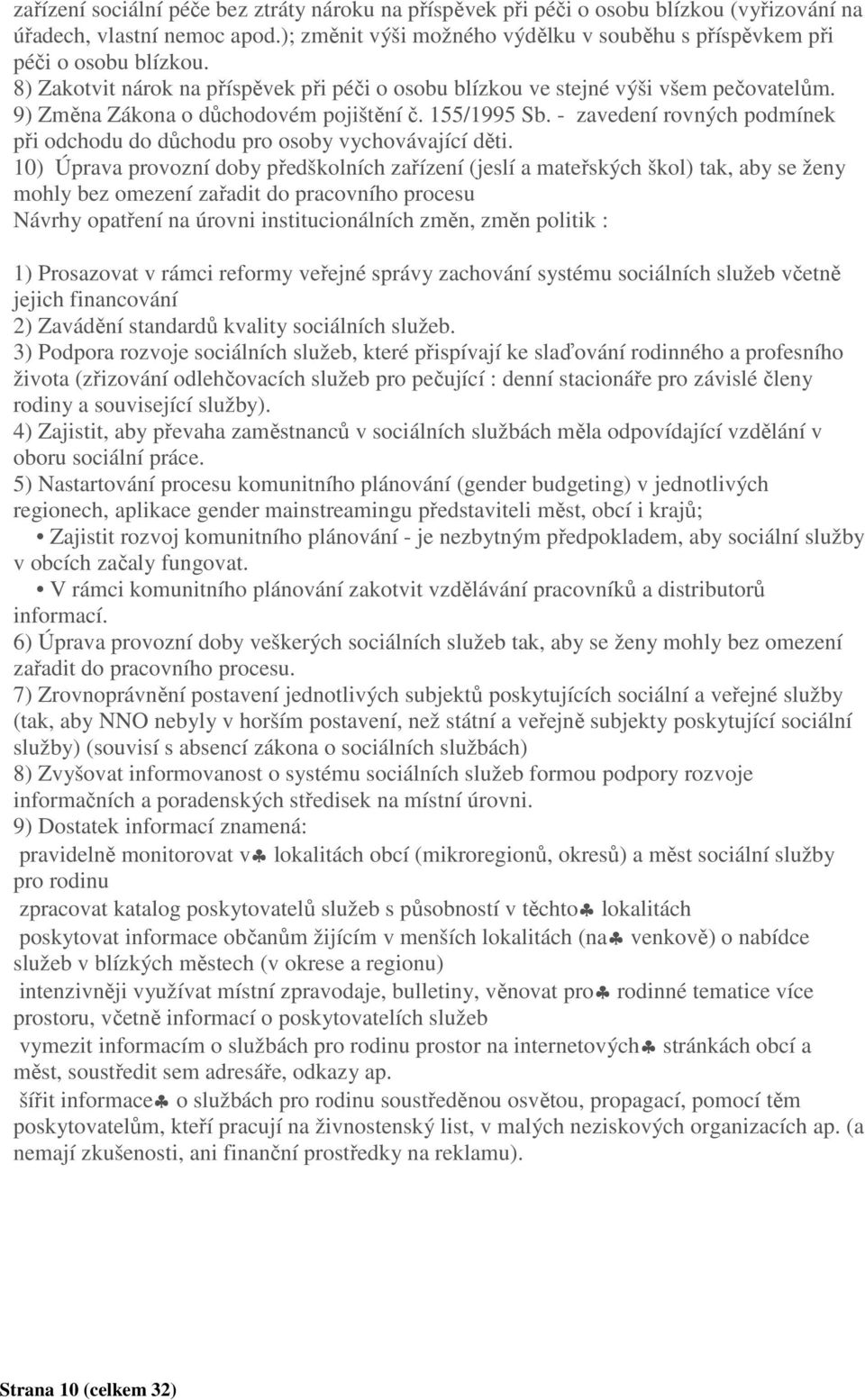 9) Změna Zákona o důchodovém pojištění č. 155/1995 Sb. - zavedení rovných podmínek při odchodu do důchodu pro osoby vychovávající děti.