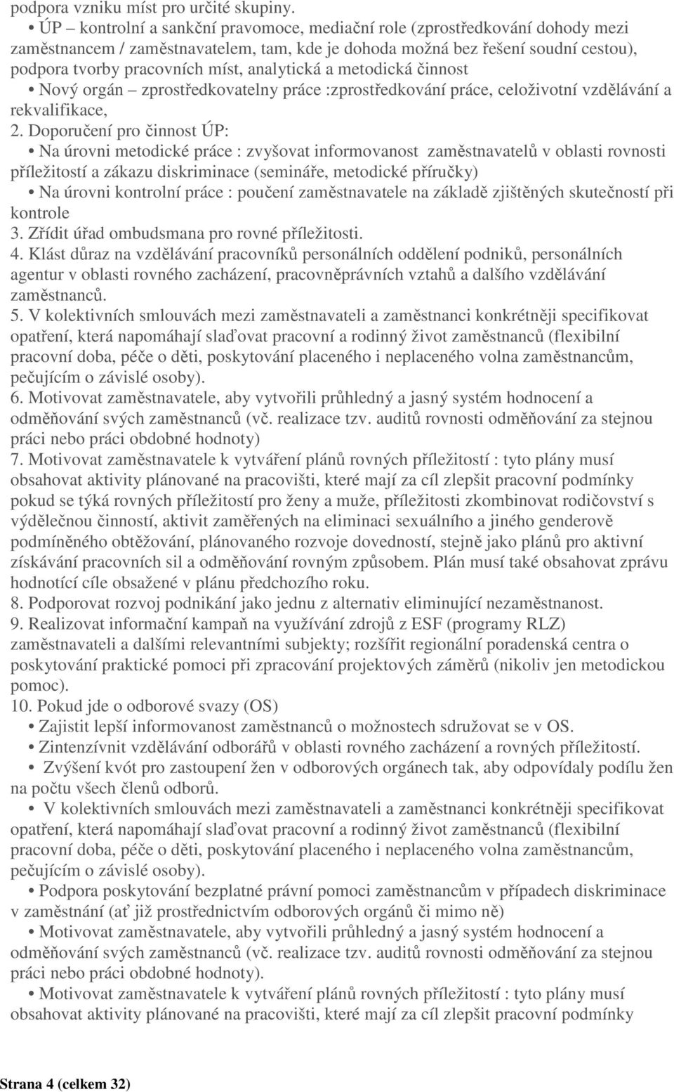 analytická a metodická činnost Nový orgán zprostředkovatelny práce :zprostředkování práce, celoživotní vzdělávání a rekvalifikace, 2.