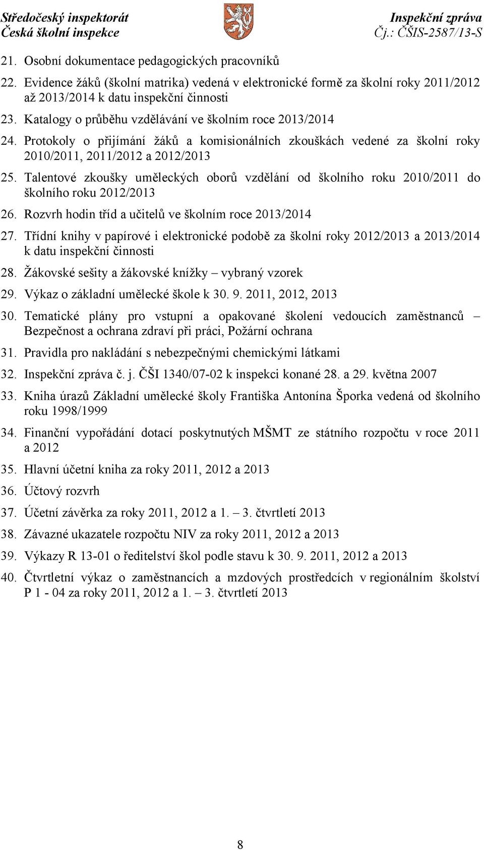 Talentové zkoušky uměleckých oborů vzdělání od školního roku 2010/2011 do školního roku 2012/2013 26. Rozvrh hodin tříd a učitelů ve školním roce 2013/2014 27.