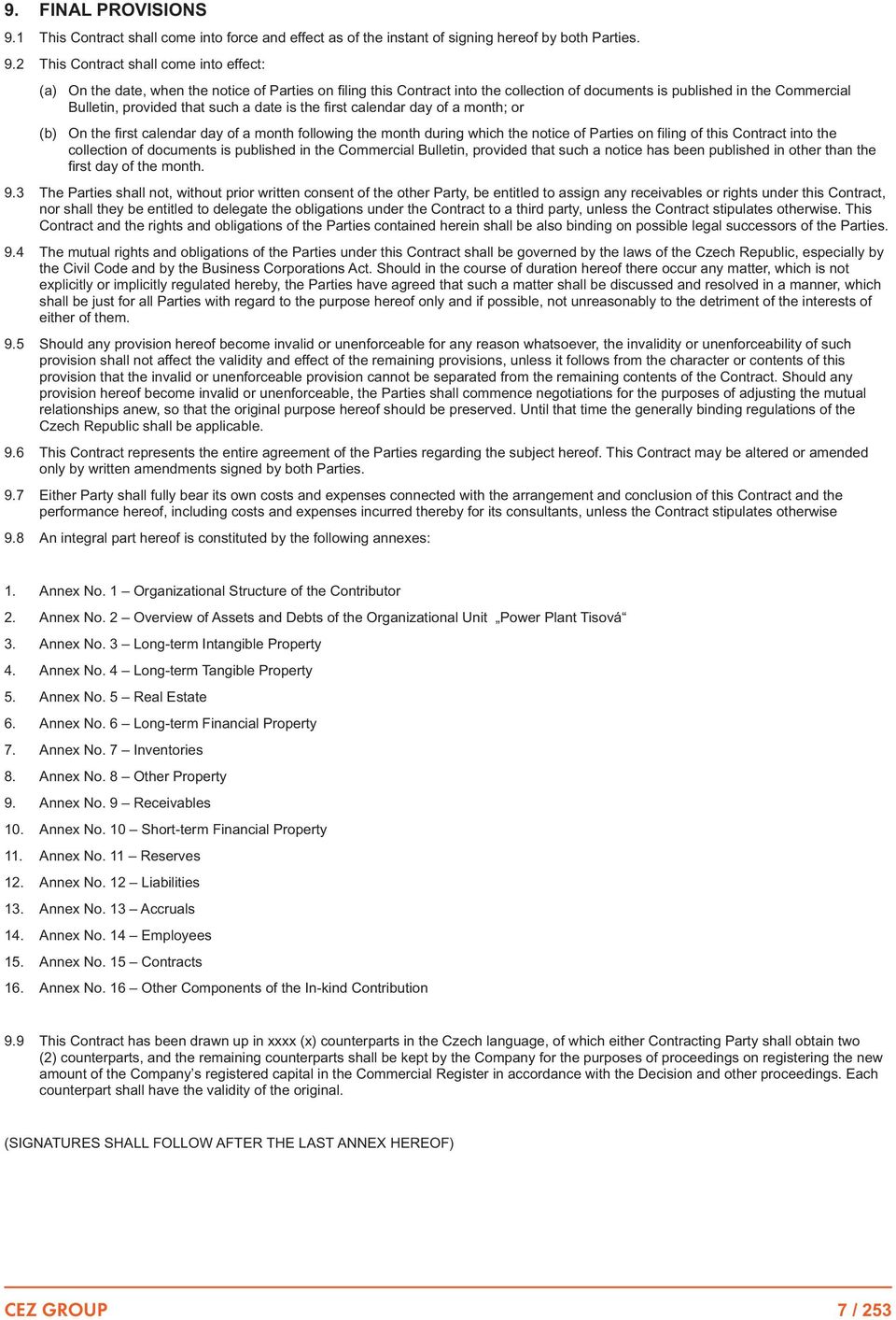 such a date is the first calendar day of a month; or (b) On the first calendar day of a month following the month during which the notice of Parties on filing of this Contract into the collection of