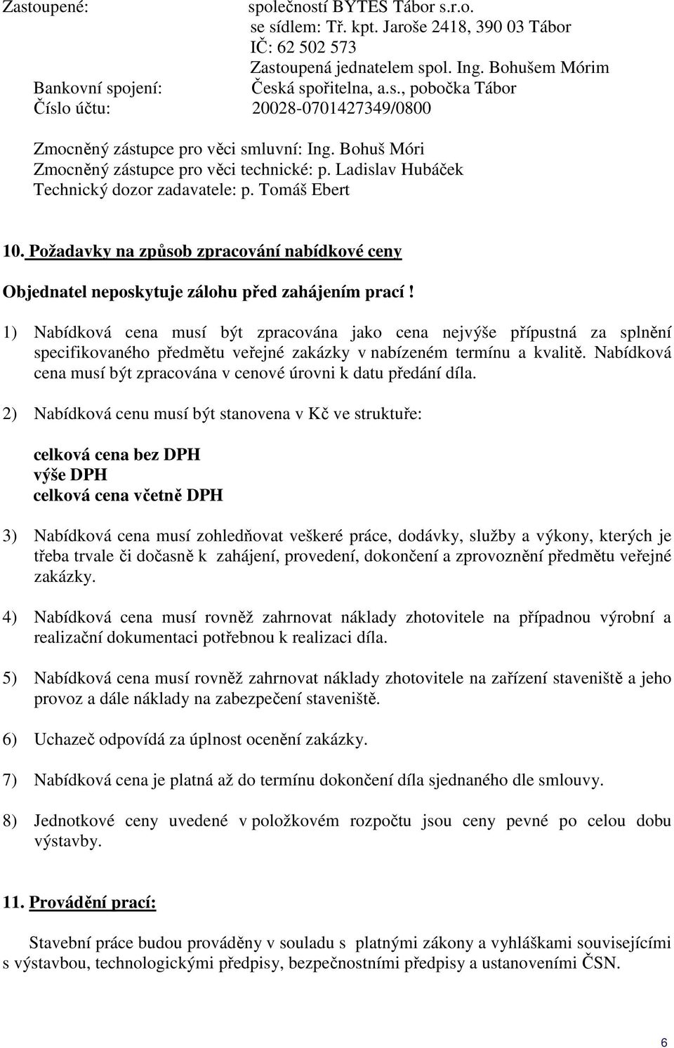 Požadavky na způsob zpracování nabídkové ceny Objednatel neposkytuje zálohu před zahájením prací!