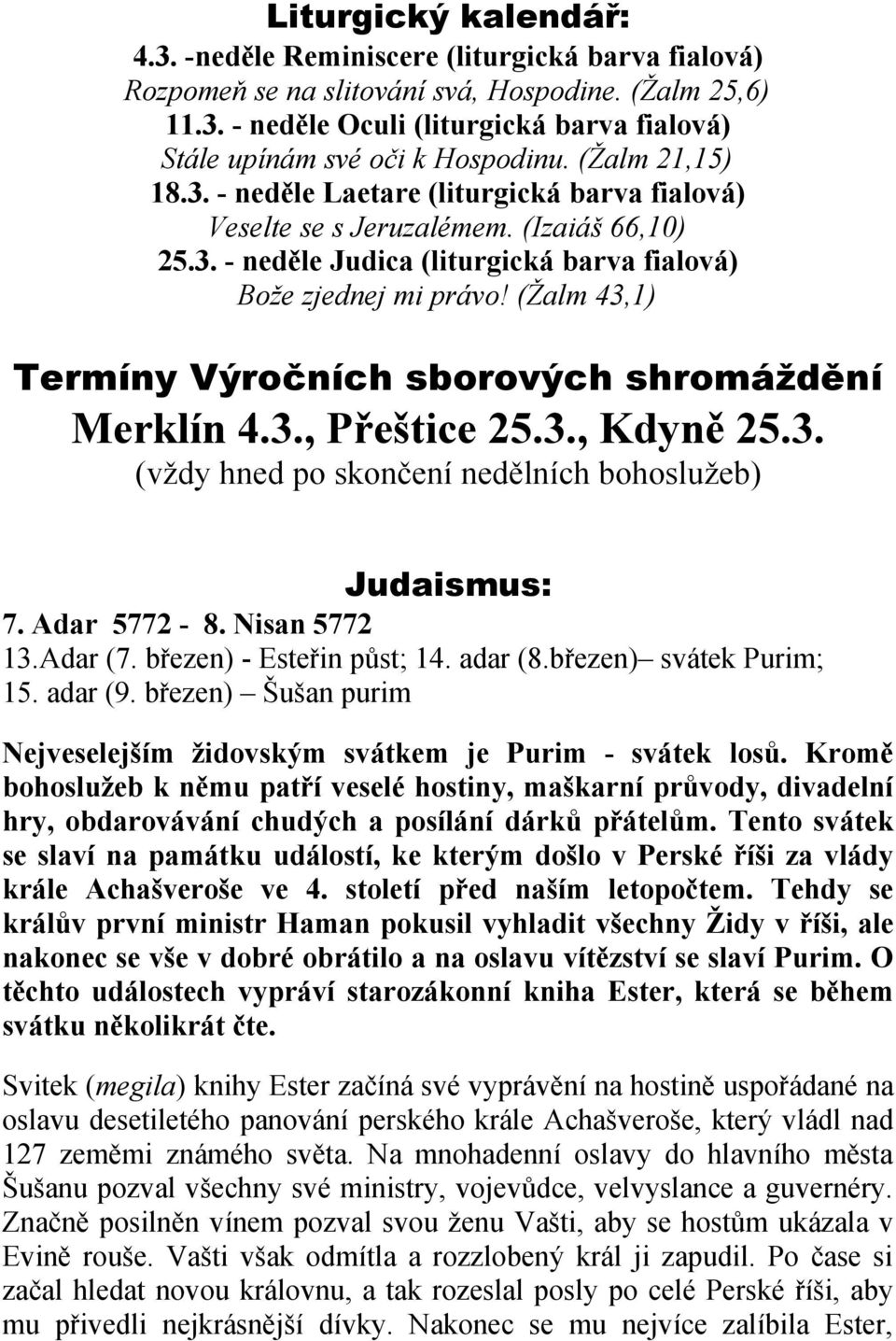 (Žalm 43,1) Termíny Výročních sborových shromáždění Merklín 4.3., Přeštice 25.3., Kdyně 25.3. (vždy hned po skončení nedělních bohoslužeb) Judaismus: 7. Adar 5772-8. Nisan 5772 13.Adar (7.