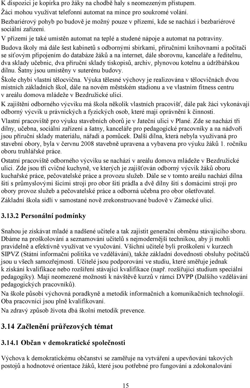 Budova školy má dále šest kabinetů s odbornými sbírkami, příručními knihovnami a počítači se síťovým připojením do databáze žáků a na internet, dále sborovnu, kanceláře a ředitelnu, dva sklady