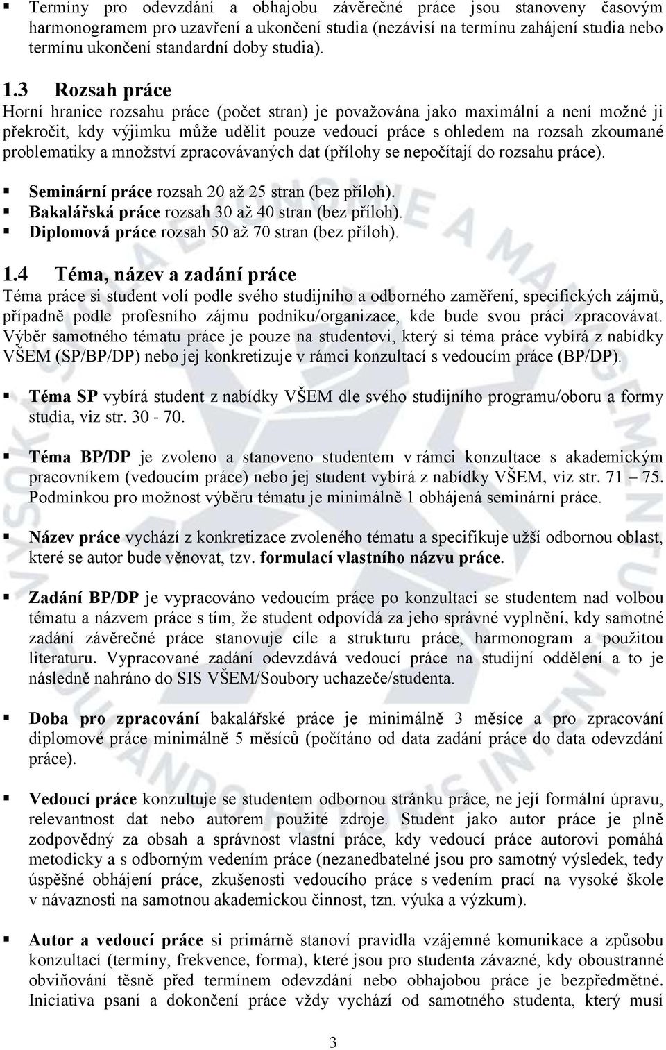 problematiky a množství zpracovávaných dat (přílohy se nepočítají do rozsahu práce). Seminární práce rozsah 20 až 25 stran (bez příloh). Bakalářská práce rozsah 30 až 40 stran (bez příloh).