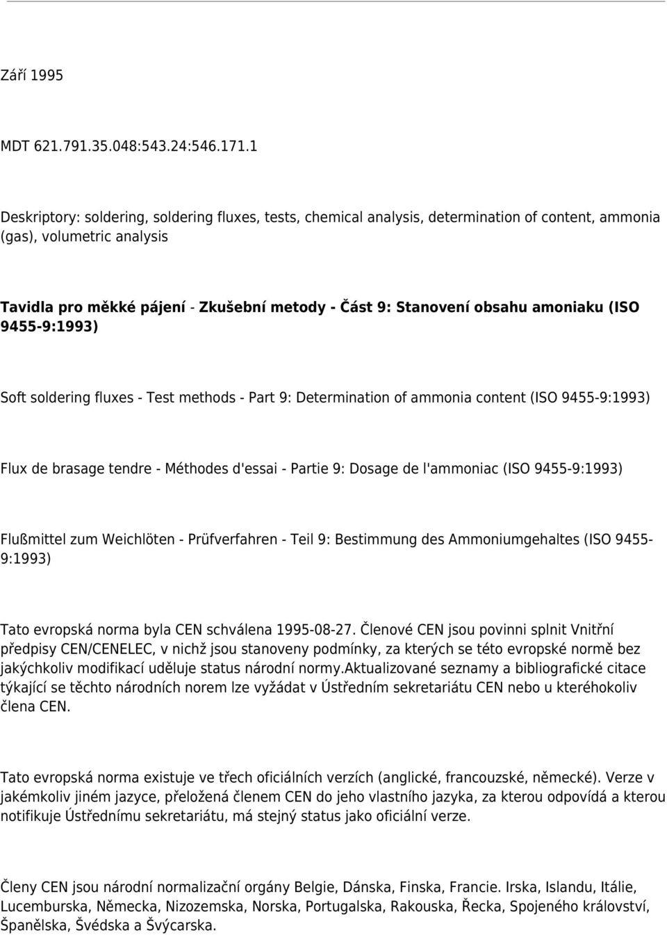 obsahu amoniaku (ISO 9455-9:1993) Soft soldering fluxes - Test methods - Part 9: Determination of ammonia content (ISO 9455-9:1993) Flux de brasage tendre - Méthodes d'essai - Partie 9: Dosage de