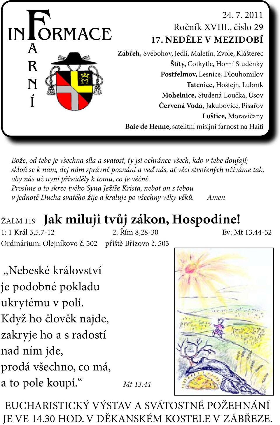 Voda, Jakubovice, Písařov Loštice, Moravičany Baie de Henne, satelitní misijní farnost na Haiti Bože, od tebe je všechna síla a svatost, ty jsi ochránce všech, kdo v tebe doufají; skloň se k nám, dej