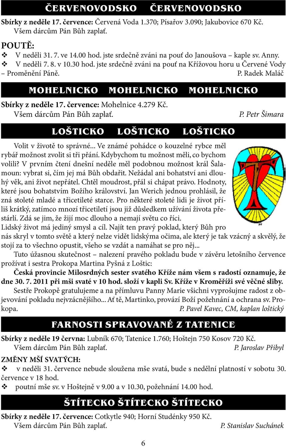 oměnění Páně. P. Radek Maláč mohelnicko mohelnicko mohelnicko Sbírky z neděle 17. července: Mohelnice 4.279 Kč. Všem dárcům Pán Bůh zaplať. lošticko lošticko lošticko P.