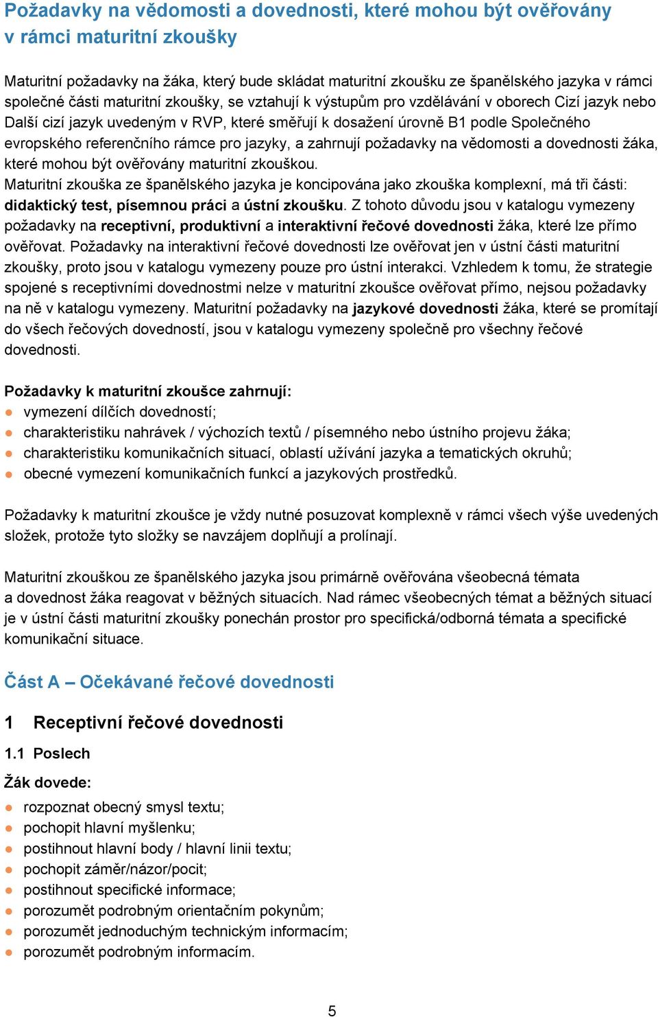 pro jazyky, a zahrnují požadavky na vědomosti a dovednosti žáka, které mohou být ověřovány maturitní zkouškou.