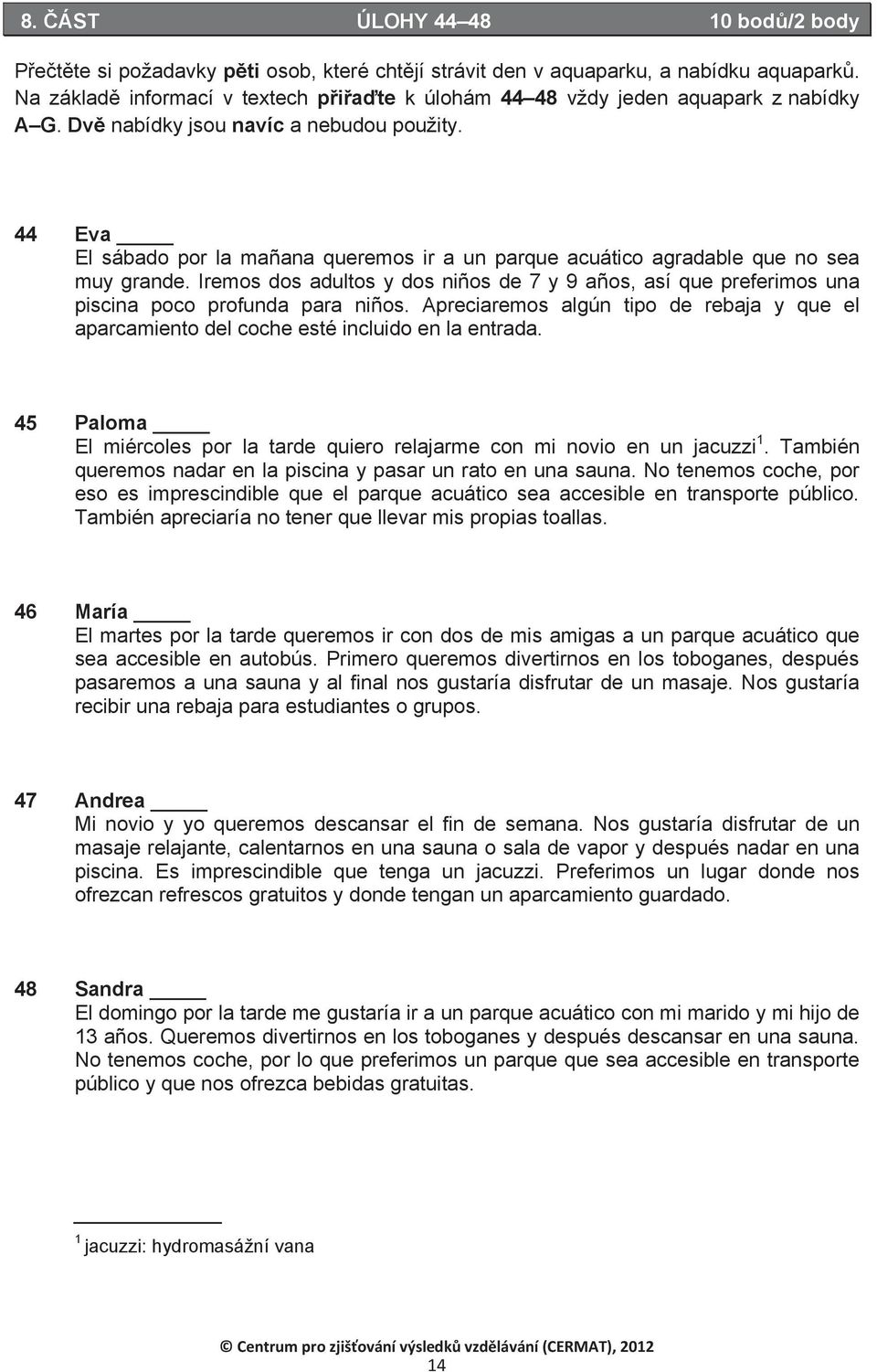 44 Eva El sábado por la man ana queremos ir a un parque acuático agradable que no sea muy grande.