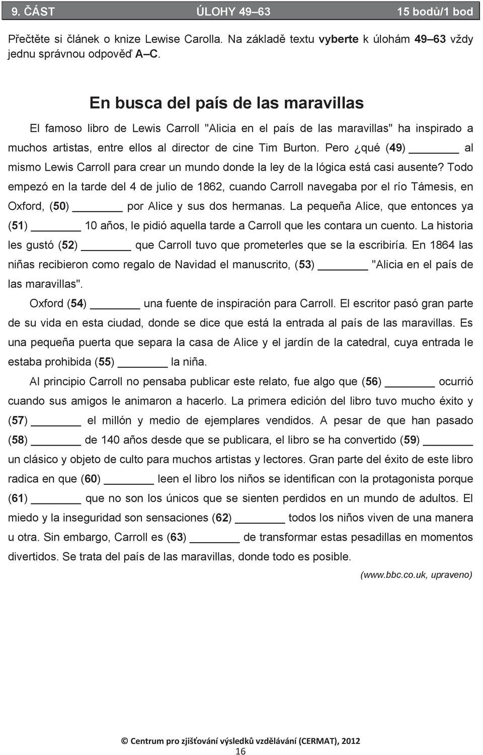 Pero qué (49) al mismo Lewis Carroll para crear un mundo donde la ley de la lógica está casi ausente?