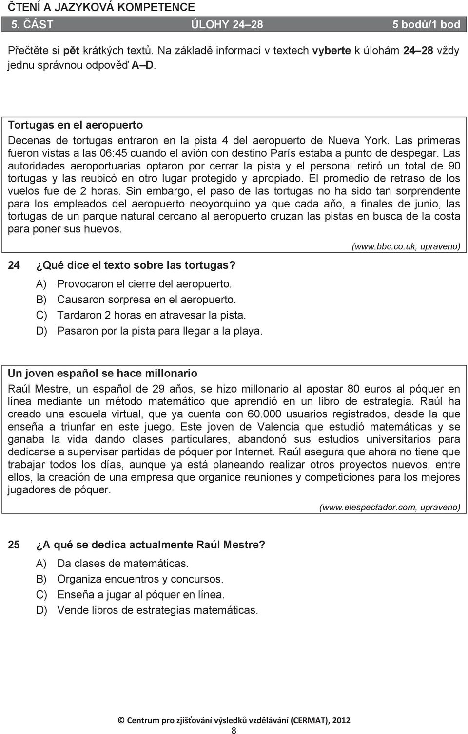 Las autoridades aeroportuarias optaron por cerrar la pista y el personal retiró un total de 90 tortugas y las reubicó en otro lugar protegido y apropiado.